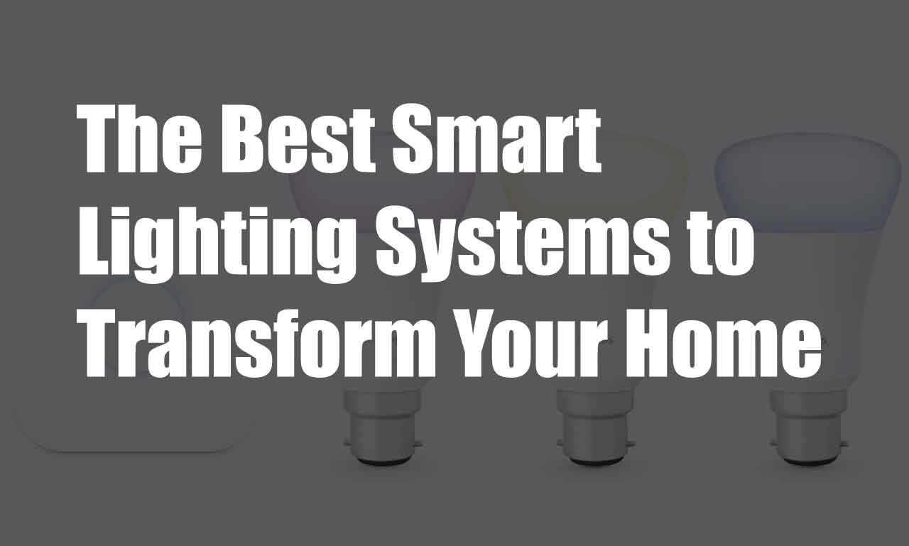 The Best Smart Lighting Systems To Transform Your Home